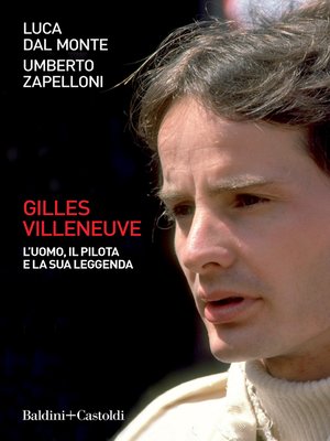 cover image of Gilles Villeneuve. L'uomo, il pilota e la sua leggenda